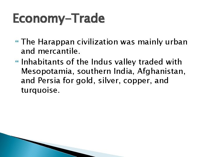 Economy-Trade The Harappan civilization was mainly urban and mercantile. Inhabitants of the Indus valley