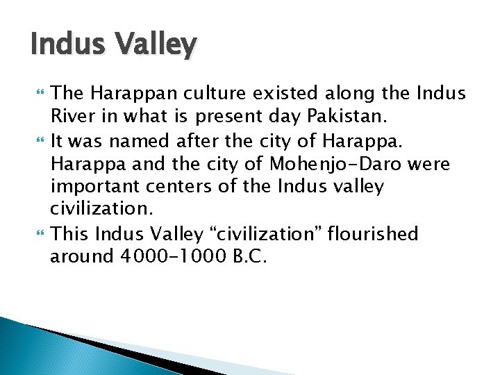 Indus Valley The Harappan culture existed along the Indus River in what is present