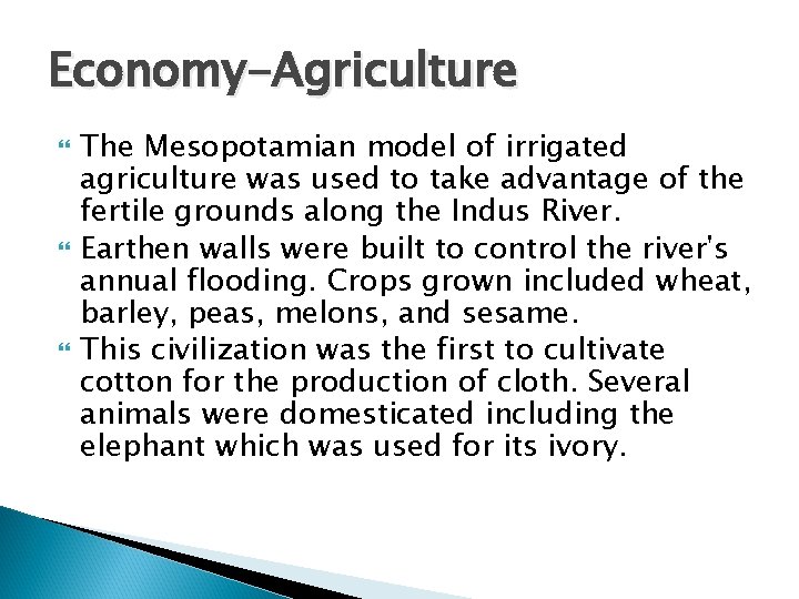 Economy-Agriculture The Mesopotamian model of irrigated agriculture was used to take advantage of the
