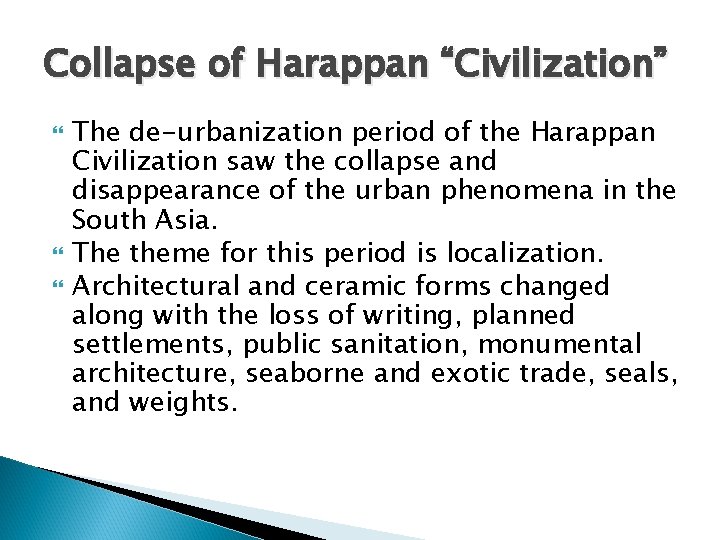 Collapse of Harappan “Civilization” The de-urbanization period of the Harappan Civilization saw the collapse