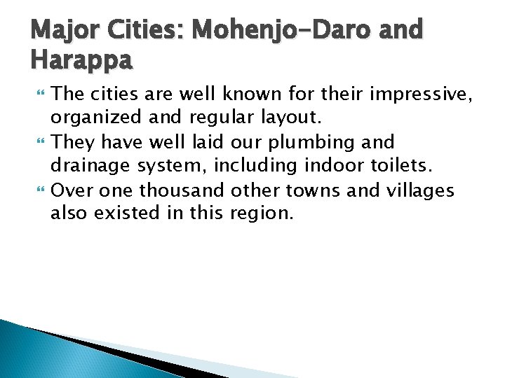 Major Cities: Mohenjo-Daro and Harappa The cities are well known for their impressive, organized