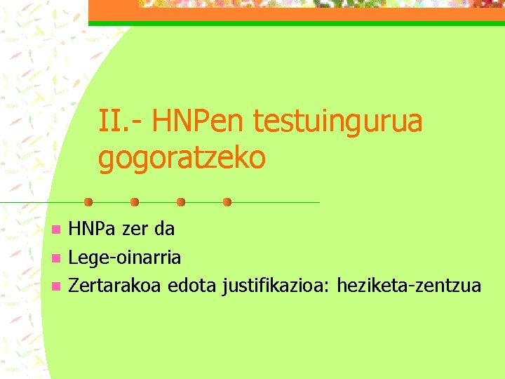 II. - HNPen testuingurua gogoratzeko n n n HNPa zer da Lege-oinarria Zertarakoa edota