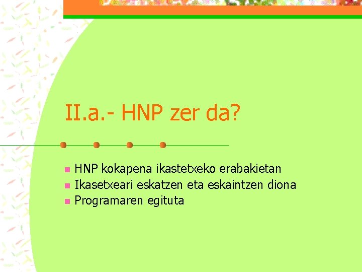 II. a. - HNP zer da? n n n HNP kokapena ikastetxeko erabakietan Ikasetxeari