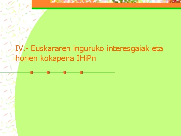 IV. - Euskararen inguruko interesgaiak eta horien kokapena IHi. Pn 