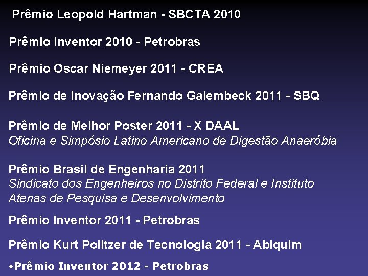 Prêmio Leopold Hartman - SBCTA 2010 Prêmio Inventor 2010 - Petrobras Prêmio Oscar Niemeyer