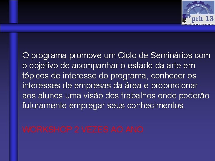 O programa promove um Ciclo de Seminários com o objetivo de acompanhar o estado