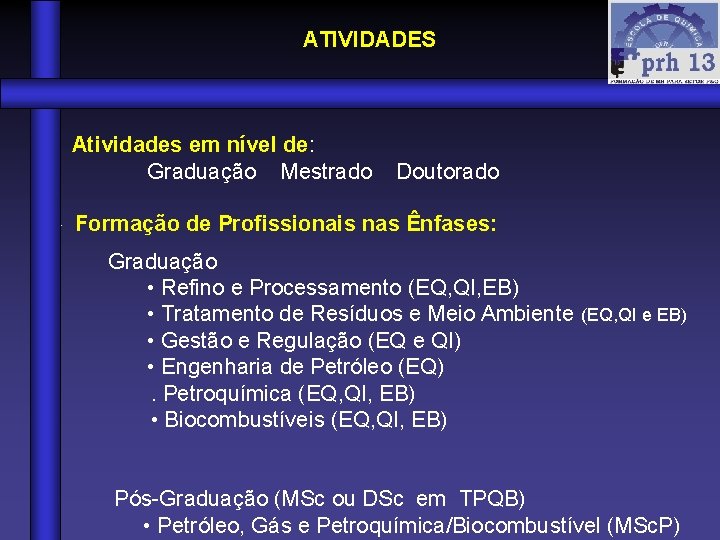  ATIVIDADES Atividades em nível de: Graduação Mestrado Doutorado Formação de Profissionais nas Ênfases: