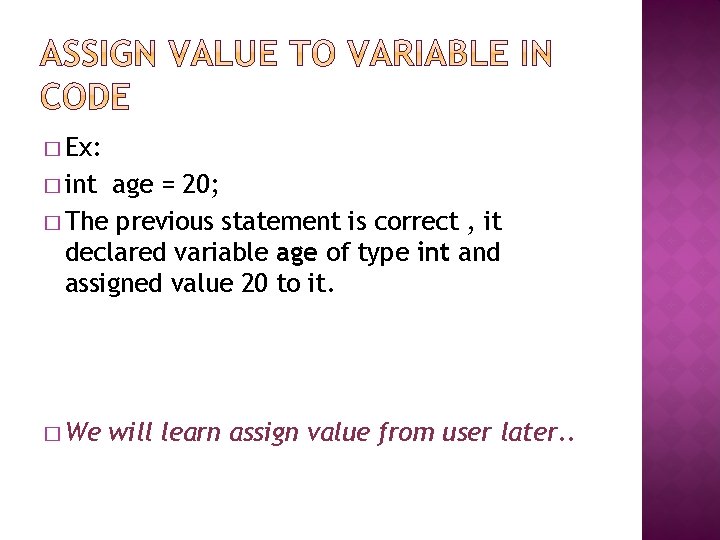 � Ex: � int age = 20; � The previous statement is correct , � Ex: � int age = 20; � The previous statement is correct ,