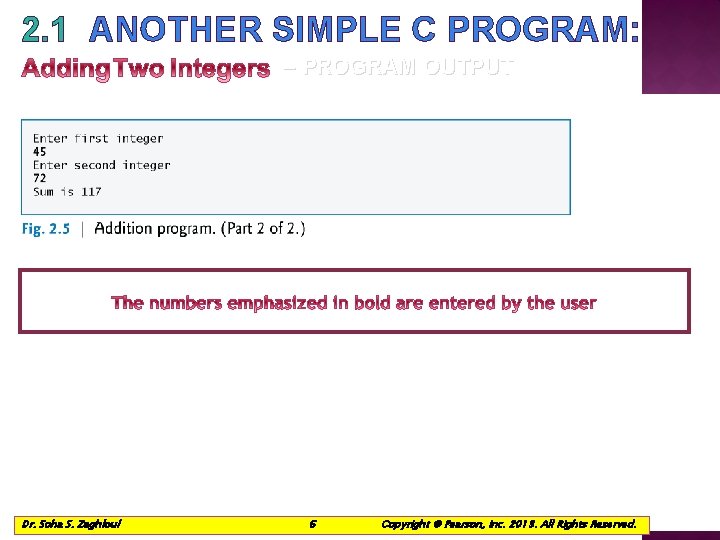 2. 1 ANOTHER SIMPLE C PROGRAM: – PROGRAM OUTPUT Dr. Soha S. Zaghloul 6 2. 1 ANOTHER SIMPLE C PROGRAM: – PROGRAM OUTPUT Dr. Soha S. Zaghloul 6