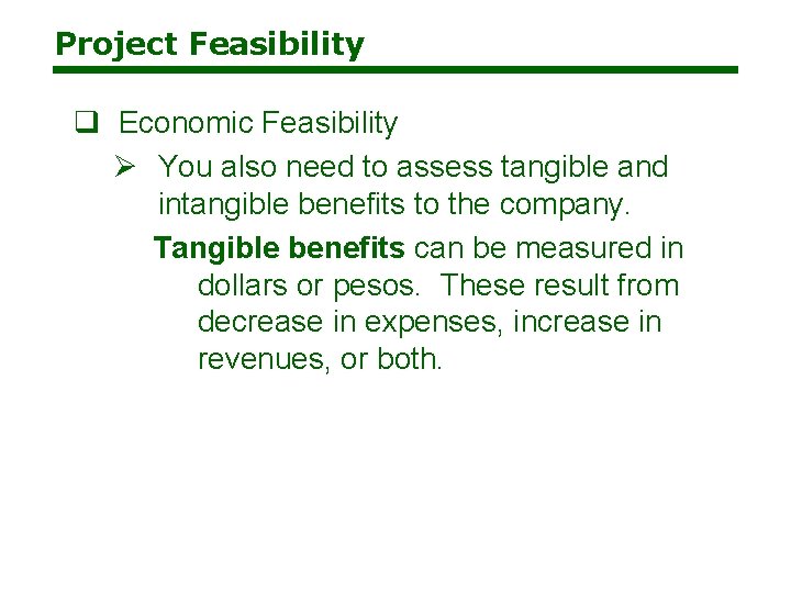 Project Feasibility q Economic Feasibility Ø You also need to assess tangible and intangible Project Feasibility q Economic Feasibility Ø You also need to assess tangible and intangible