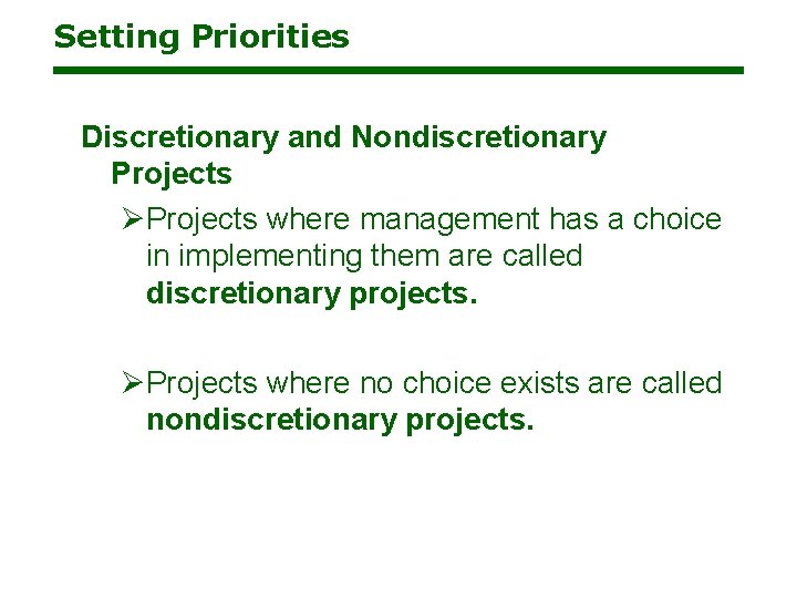 Setting Priorities Discretionary and Nondiscretionary Projects ØProjects where management has a choice in implementing Setting Priorities Discretionary and Nondiscretionary Projects ØProjects where management has a choice in implementing