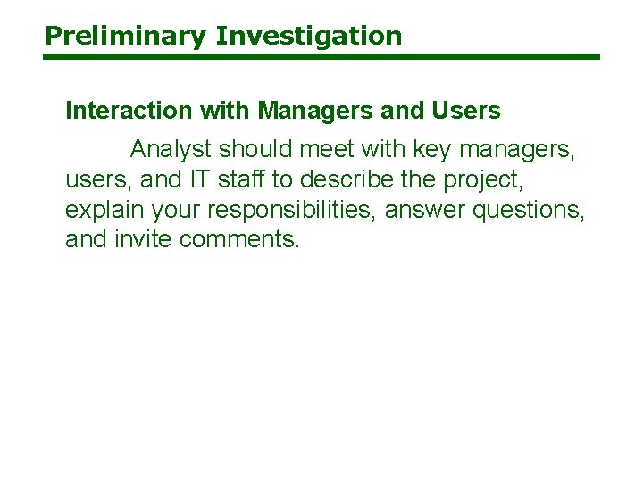 Preliminary Investigation Interaction with Managers and Users Analyst should meet with key managers, users, Preliminary Investigation Interaction with Managers and Users Analyst should meet with key managers, users,