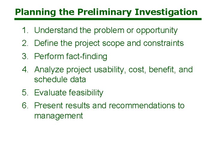 Planning the Preliminary Investigation 1. Understand the problem or opportunity 2. Define the project Planning the Preliminary Investigation 1. Understand the problem or opportunity 2. Define the project