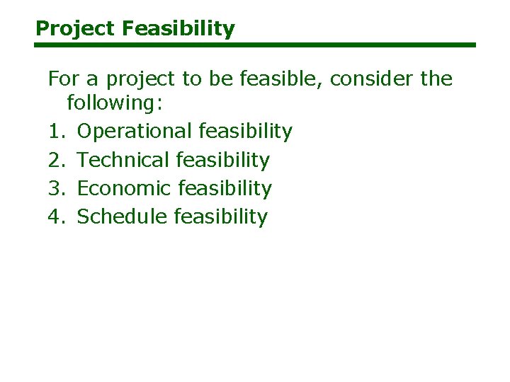 Project Feasibility For a project to be feasible, consider the following: 1. Operational feasibility Project Feasibility For a project to be feasible, consider the following: 1. Operational feasibility