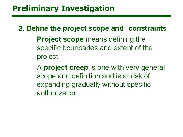 Preliminary Investigation 2. Define the project scope and constraints Project scope means defining the Preliminary Investigation 2. Define the project scope and constraints Project scope means defining the