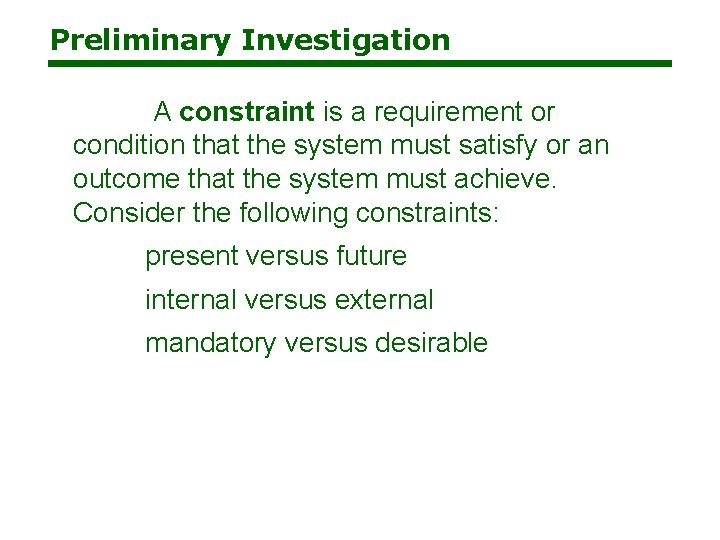Preliminary Investigation A constraint is a requirement or condition that the system must satisfy Preliminary Investigation A constraint is a requirement or condition that the system must satisfy
