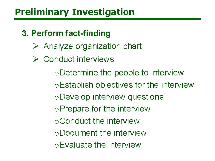 Preliminary Investigation 3. Perform fact-finding Ø Analyze organization chart Ø Conduct interviews o Determine Preliminary Investigation 3. Perform fact-finding Ø Analyze organization chart Ø Conduct interviews o Determine