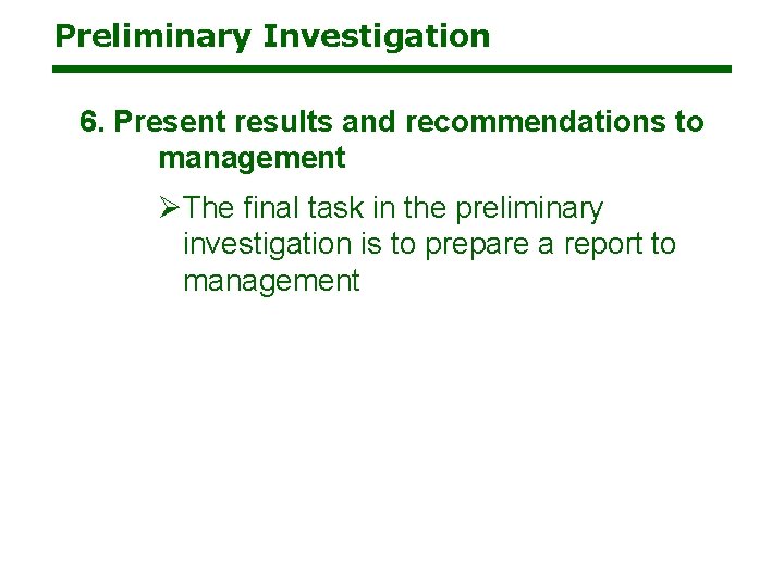 Preliminary Investigation 6. Present results and recommendations to management ØThe final task in the Preliminary Investigation 6. Present results and recommendations to management ØThe final task in the