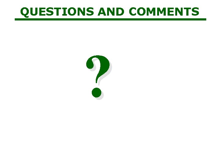 QUESTIONS AND COMMENTS ? QUESTIONS AND COMMENTS ?