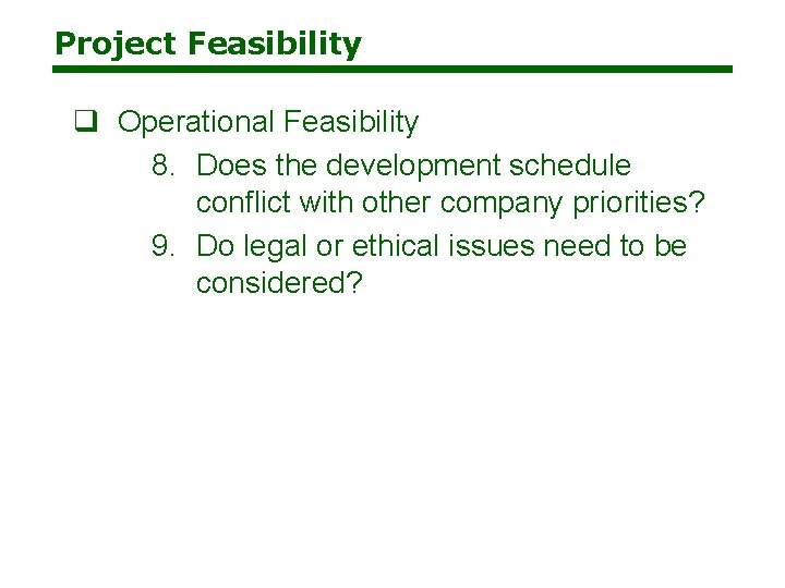 Project Feasibility q Operational Feasibility 8. Does the development schedule conflict with other company Project Feasibility q Operational Feasibility 8. Does the development schedule conflict with other company