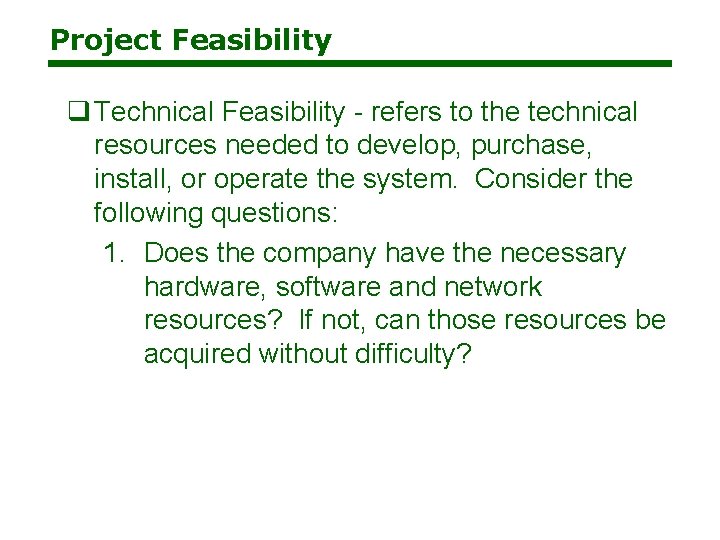 Project Feasibility q Technical Feasibility - refers to the technical resources needed to develop, Project Feasibility q Technical Feasibility - refers to the technical resources needed to develop,