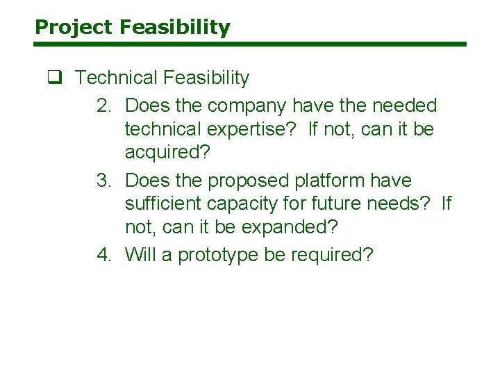 Project Feasibility q Technical Feasibility 2. Does the company have the needed technical expertise? Project Feasibility q Technical Feasibility 2. Does the company have the needed technical expertise?