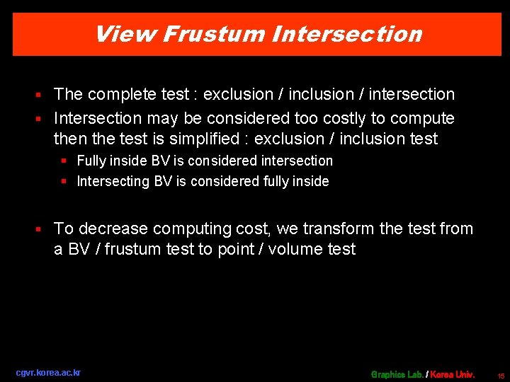 View Frustum Intersection The complete test : exclusion / intersection § Intersection may be