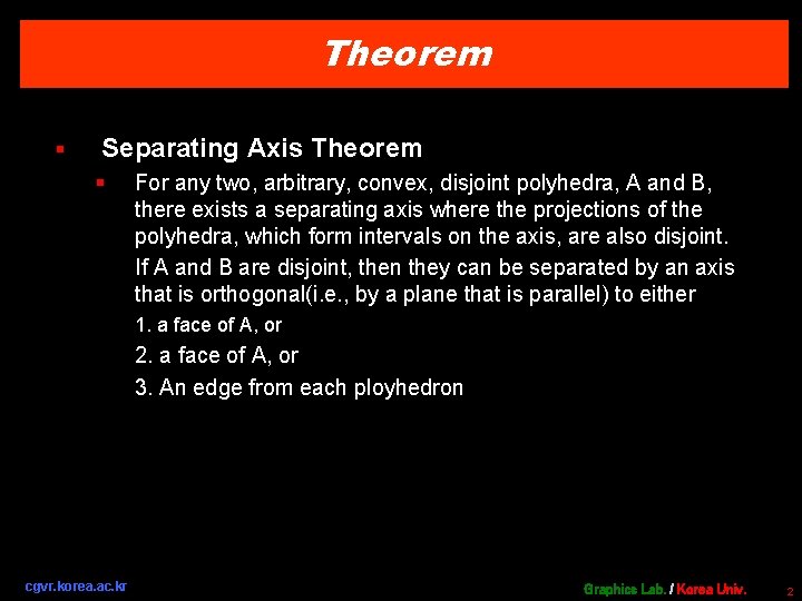 Theorem § Separating Axis Theorem § For any two, arbitrary, convex, disjoint polyhedra, A