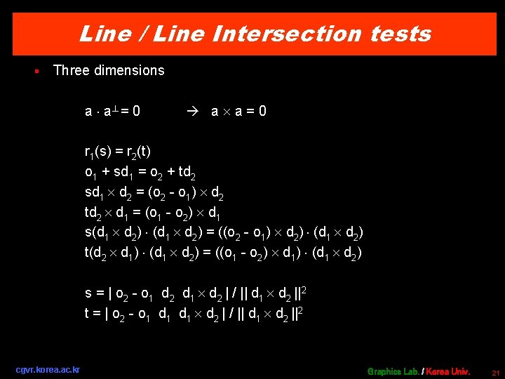 Line / Line Intersection tests § Three dimensions a a = 0 r 1(s)