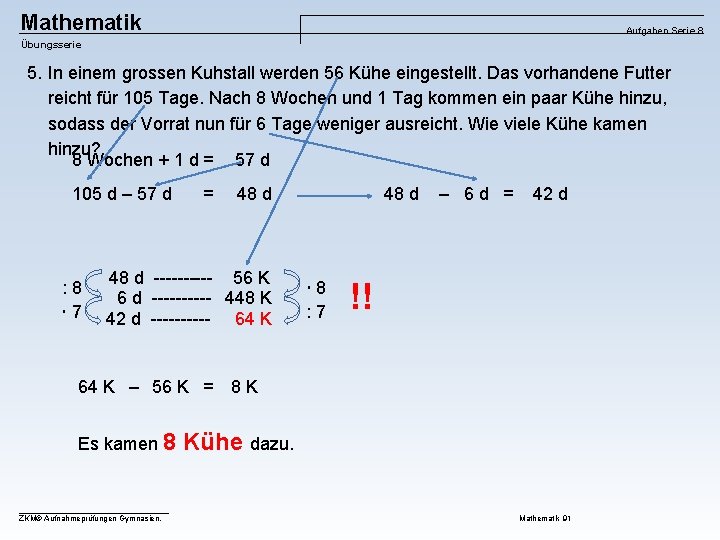 Mathematik Aufgaben Serie 8 Übungsserie 5. In einem grossen Kuhstall werden 56 Kühe eingestellt.