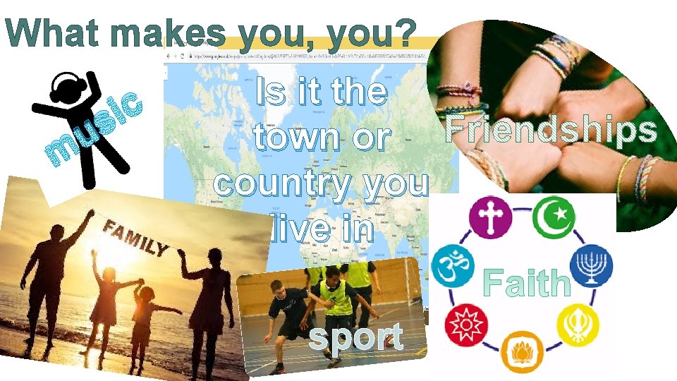What makes you, you? c i s u m Is it the town or