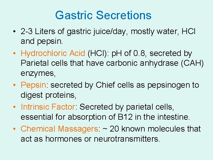Gastric Secretions • 2 -3 Liters of gastric juice/day, mostly water, HCl and pepsin.