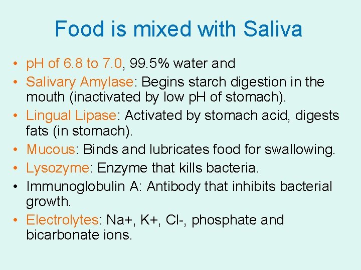 Food is mixed with Saliva • p. H of 6. 8 to 7. 0,