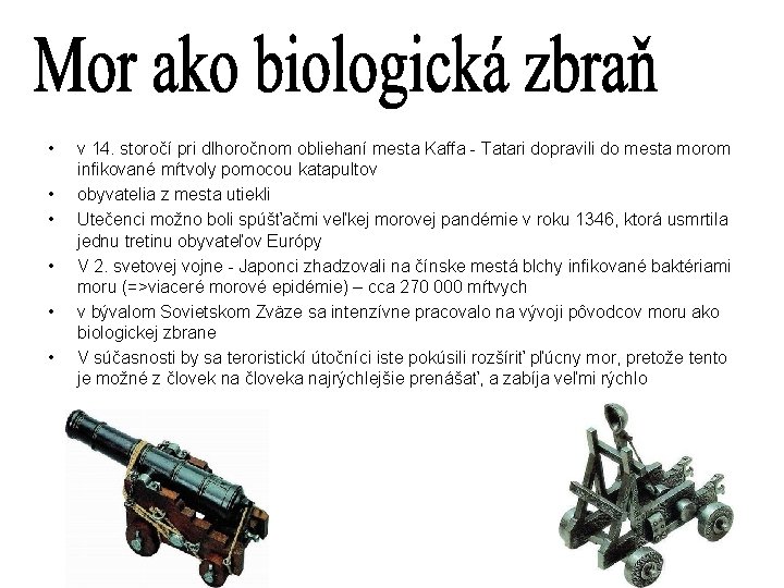  • • • v 14. storočí pri dlhoročnom obliehaní mesta Kaffa - Tatari