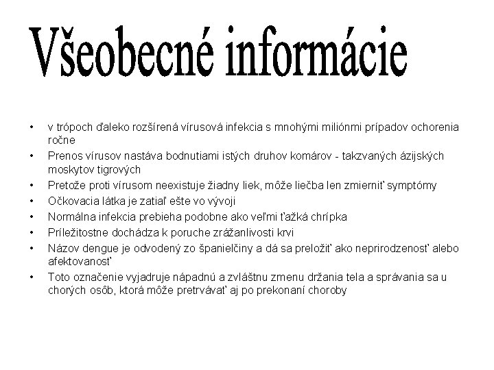  • • v trópoch ďaleko rozšírená vírusová infekcia s mnohými miliónmi prípadov ochorenia