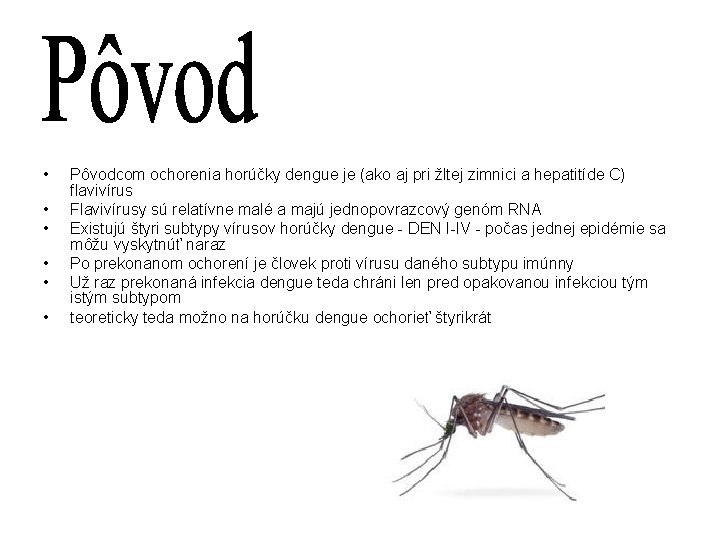  • • • Pôvodcom ochorenia horúčky dengue je (ako aj pri žltej zimnici