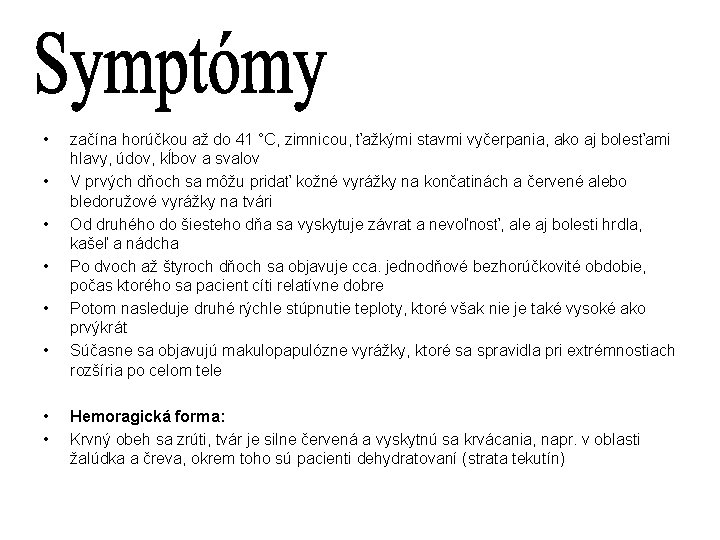  • • začína horúčkou až do 41 °C, zimnicou, ťažkými stavmi vyčerpania, ako
