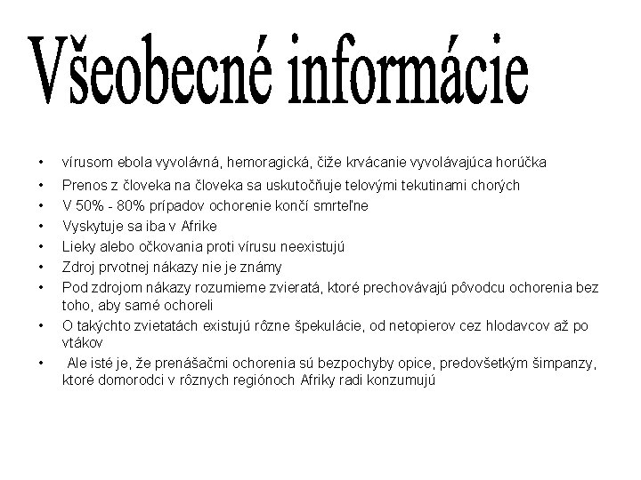  • vírusom ebola vyvolávná, hemoragická, čiže krvácanie vyvolávajúca horúčka • • • Prenos