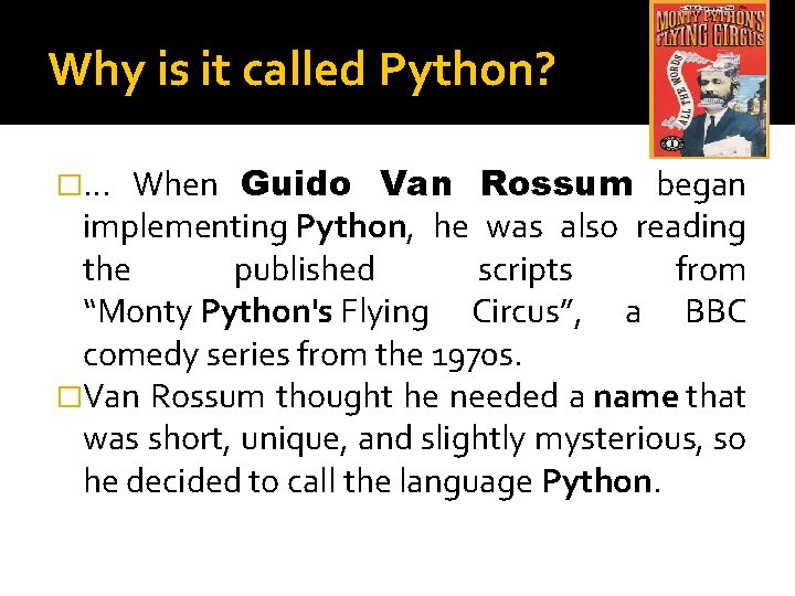 Why is it called Python? When Guido Van Rossum began implementing Python, he was