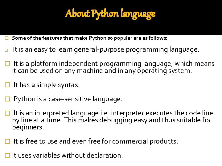 About Python language � Some of the features that make Python so popular are