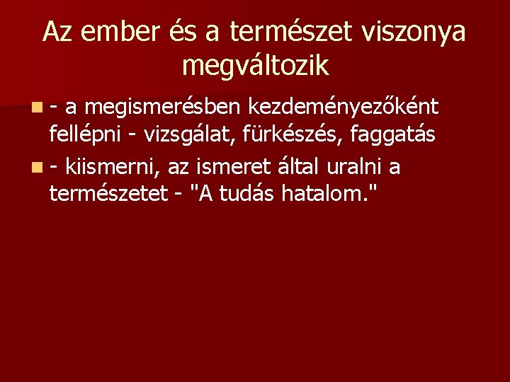 Az ember és a természet viszonya megváltozik n- a megismerésben kezdeményezőként fellépni - vizsgálat,