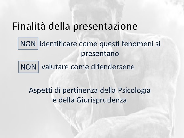 Finalità della presentazione NON identificare come questi fenomeni si presentano NON valutare come difendersene