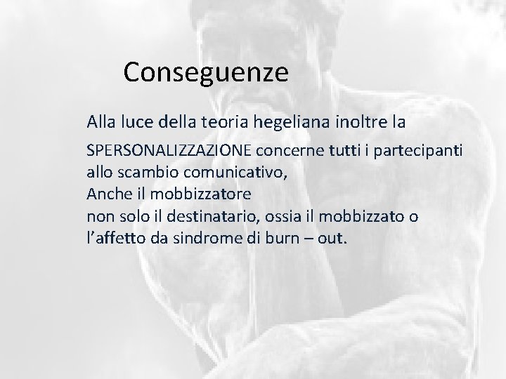 Conseguenze Alla luce della teoria hegeliana inoltre la SPERSONALIZZAZIONE concerne tutti i partecipanti allo