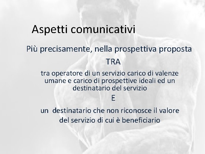 Aspetti comunicativi Più precisamente, nella prospettiva proposta TRA tra operatore di un servizio carico