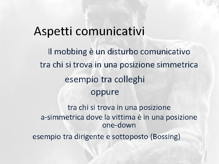 Aspetti comunicativi Il mobbing è un disturbo comunicativo tra chi si trova in una