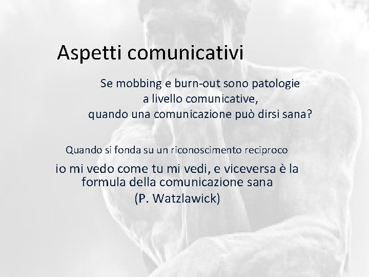 Aspetti comunicativi Se mobbing e burn-out sono patologie a livello comunicative, quando una comunicazione