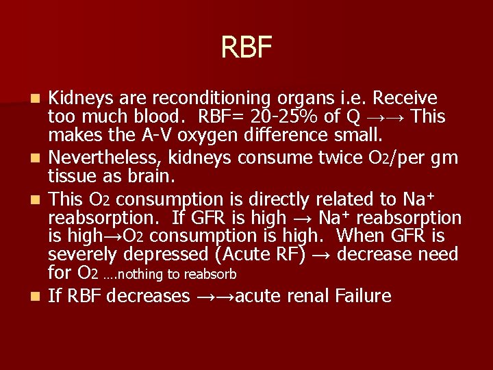 RBF n n Kidneys are reconditioning organs i. e. Receive too much blood. RBF=