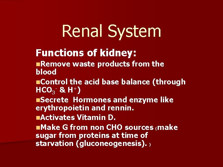 Renal System Functions of kidney: n. Remove waste products from the blood n. Control