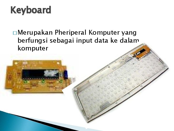 Keyboard � Merupakan Pheriperal Komputer yang berfungsi sebagai input data ke dalam komputer 