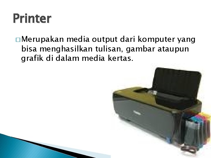 Printer � Merupakan media output dari komputer yang bisa menghasilkan tulisan, gambar ataupun grafik